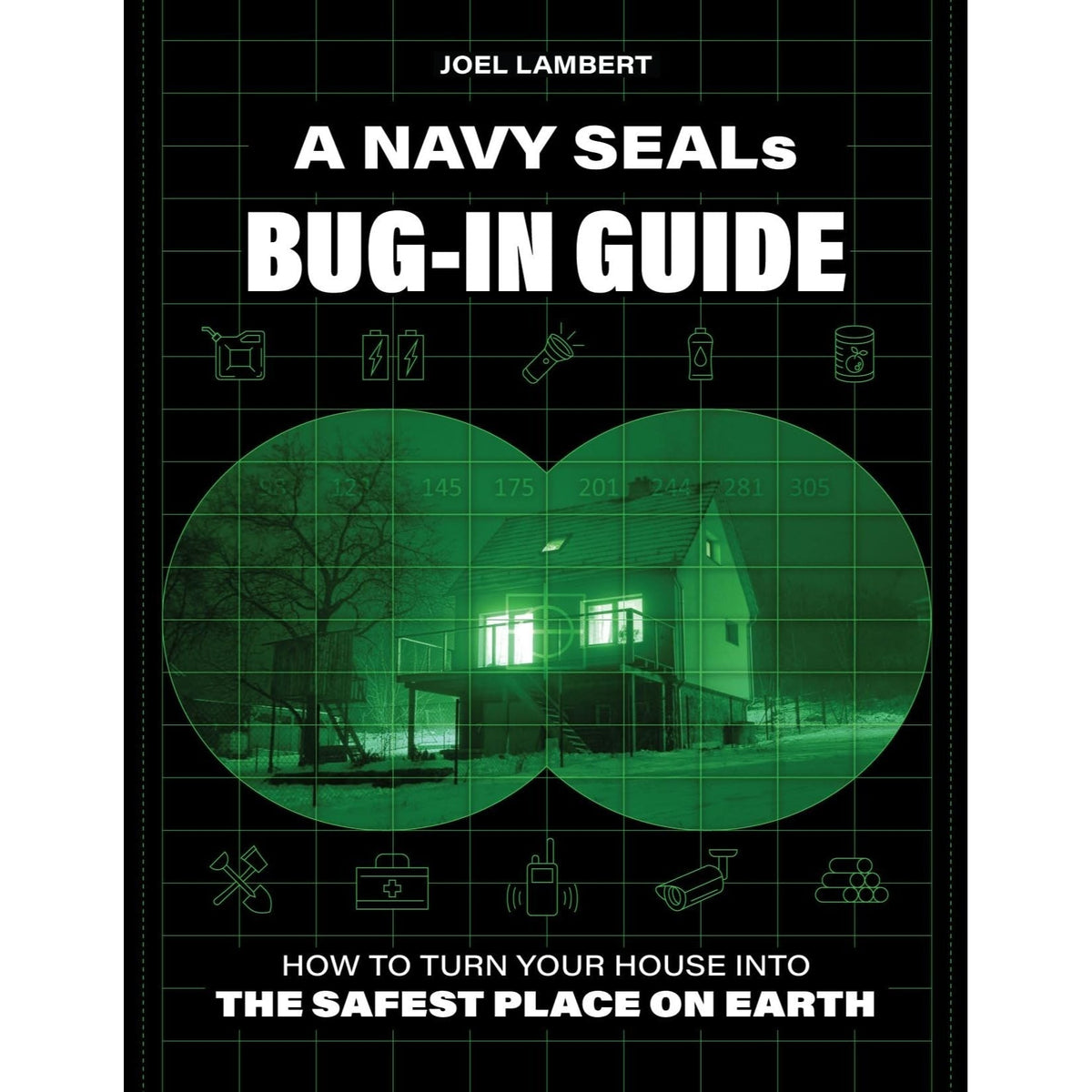 A Navy SEAL's Bug-In Guide: How to Turn Your House into the Safest Place on Earth - 240-Page Survival Preparedness Book by Joel Lambert - Paperback