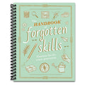 The Handbook of Forgotten Skills: Timeless Fun for a New Generation – Spiral-Bound Edition