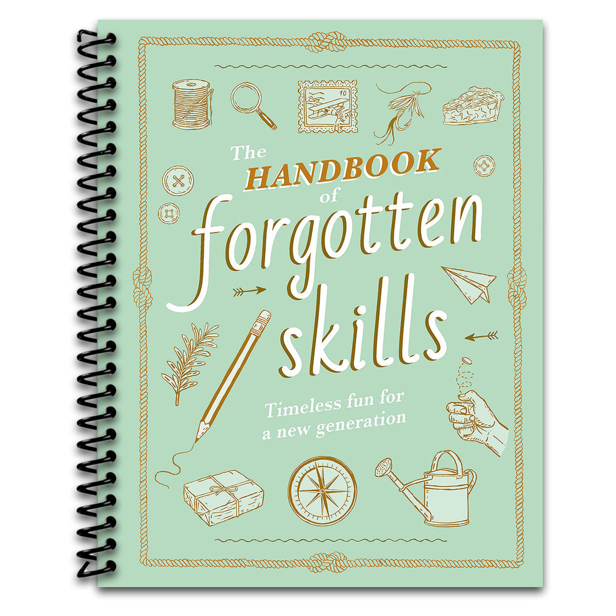 The Handbook of Forgotten Skills: Timeless Fun for a New Generation – Spiral-Bound Edition